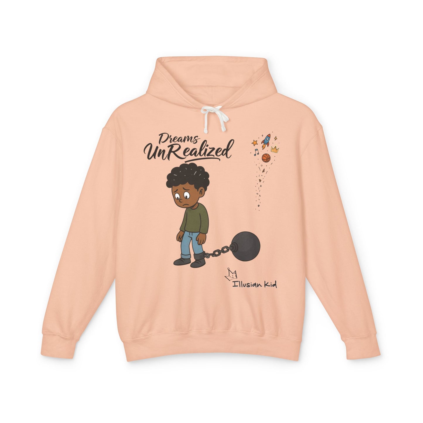 Dreams UnRealized, Dreams UnChained,  Hooded Sweatshirt